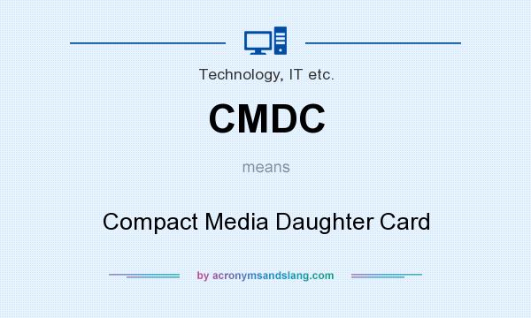 What does CMDC mean? It stands for Compact Media Daughter Card