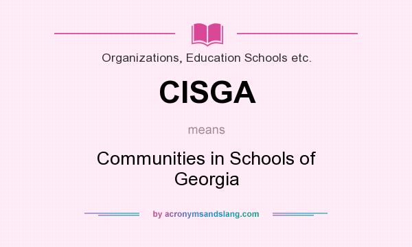 What does CISGA mean? It stands for Communities in Schools of Georgia