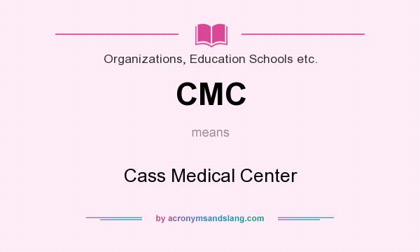 What does CMC mean? It stands for Cass Medical Center