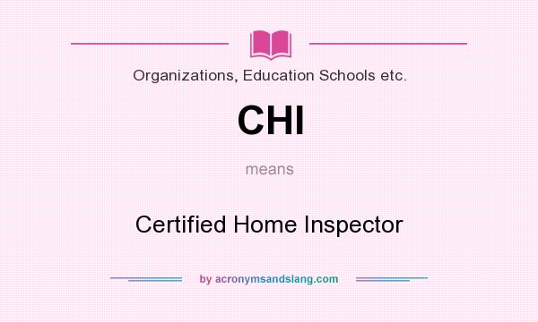 What does CHI mean? It stands for Certified Home Inspector