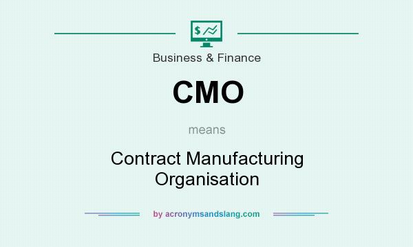 What does CMO mean? It stands for Contract Manufacturing Organisation