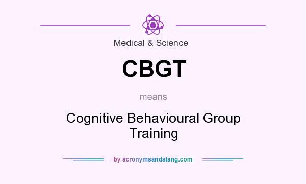 What does CBGT mean? It stands for Cognitive Behavioural Group Training
