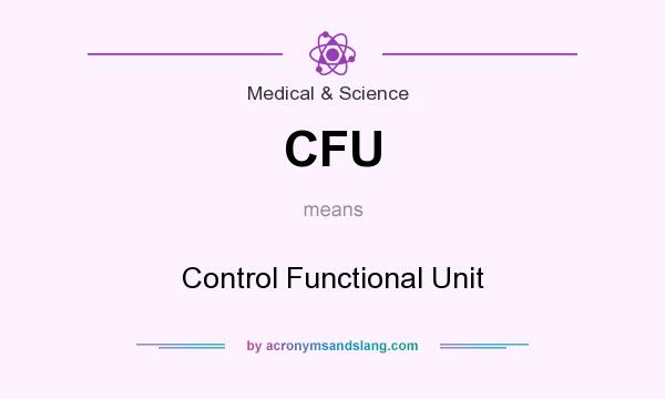 What does CFU mean? It stands for Control Functional Unit