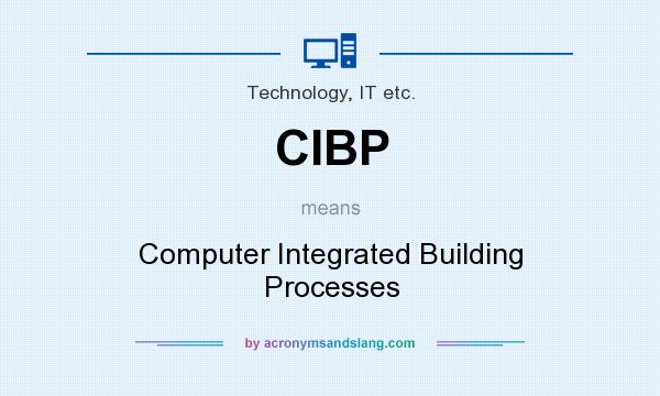 What does CIBP mean? It stands for Computer Integrated Building Processes