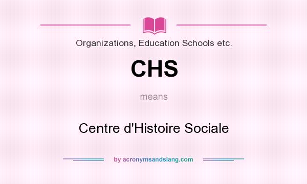 What does CHS mean? It stands for Centre d`Histoire Sociale