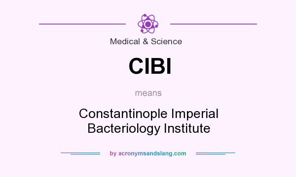 What does CIBI mean? It stands for Constantinople Imperial Bacteriology Institute