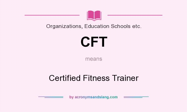 What does CFT mean? It stands for Certified Fitness Trainer