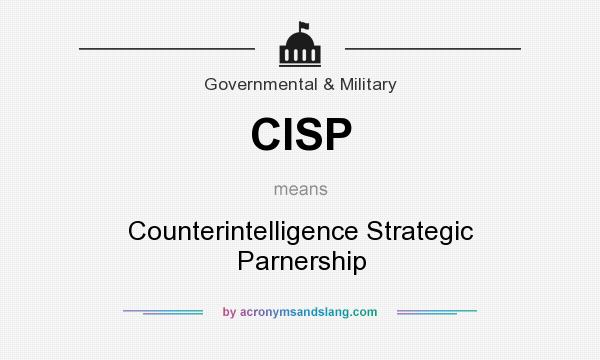 What does CISP mean? It stands for Counterintelligence Strategic Parnership