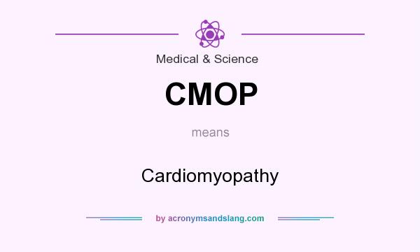 What does CMOP mean? It stands for Cardiomyopathy