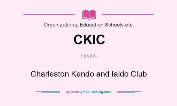 What does CKIC mean? It stands for Charleston Kendo and Iaido Club