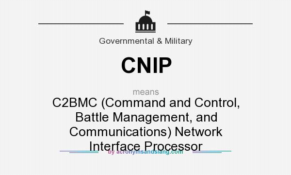 What does CNIP mean? It stands for C2BMC (Command and Control, Battle Management, and Communications) Network Interface Processor