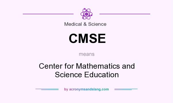 What does CMSE mean? It stands for Center for Mathematics and Science Education