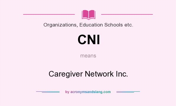 What does CNI mean? It stands for Caregiver Network Inc.