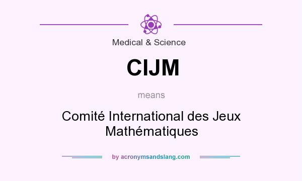 What does CIJM mean? It stands for Comité International des Jeux Mathématiques