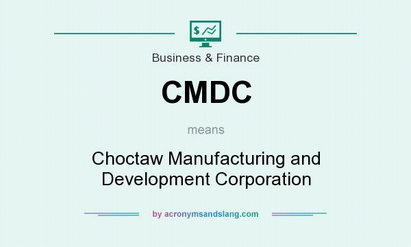 What does CMDC mean? It stands for Choctaw Manufacturing and Development Corporation