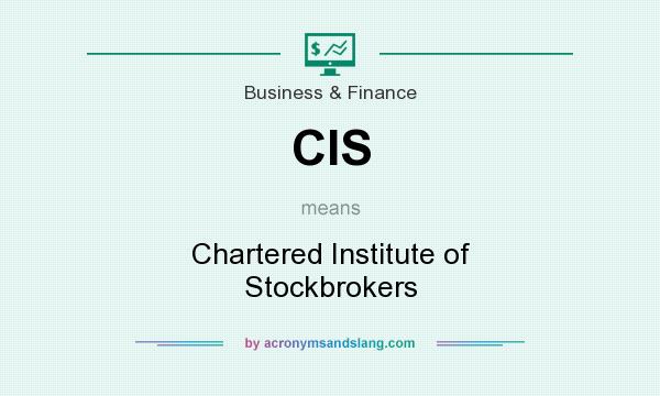 What does CIS mean? It stands for Chartered Institute of Stockbrokers