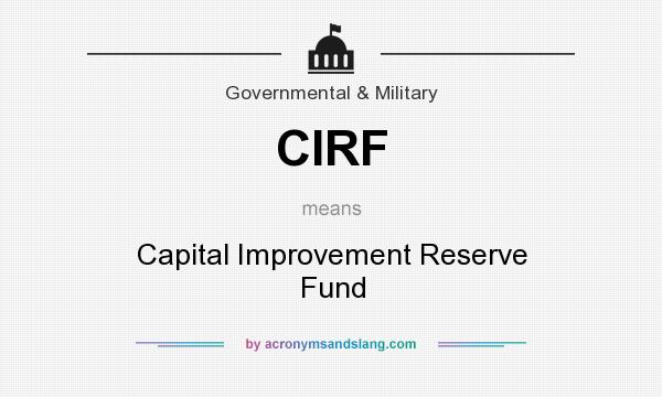 What does CIRF mean? It stands for Capital Improvement Reserve Fund