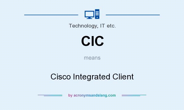 What does CIC mean? It stands for Cisco Integrated Client