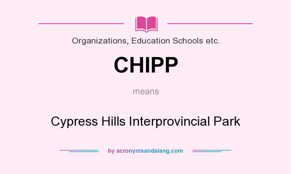 What does CHIPP mean? It stands for Cypress Hills Interprovincial Park