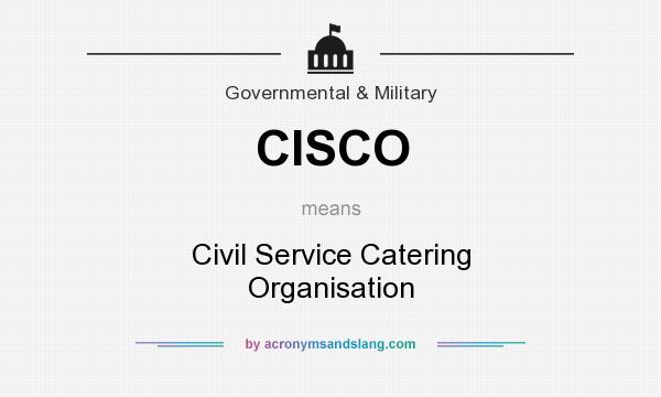 What does CISCO mean? It stands for Civil Service Catering Organisation