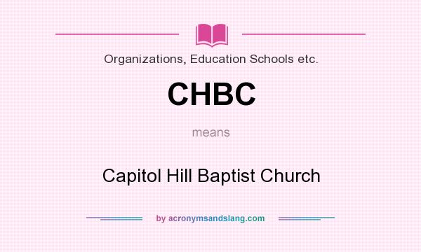 What does CHBC mean? It stands for Capitol Hill Baptist Church