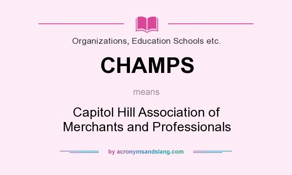 What does CHAMPS mean? It stands for Capitol Hill Association of Merchants and Professionals