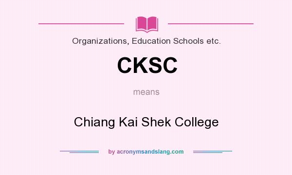 What does CKSC mean? It stands for Chiang Kai Shek College