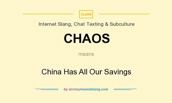 What does CHAOS mean? It stands for China Has All Our Savings