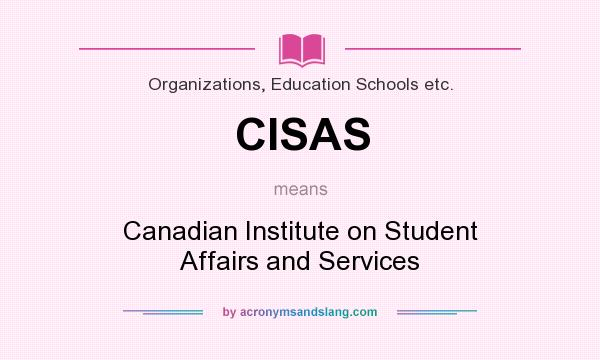 What does CISAS mean? It stands for Canadian Institute on Student Affairs and Services