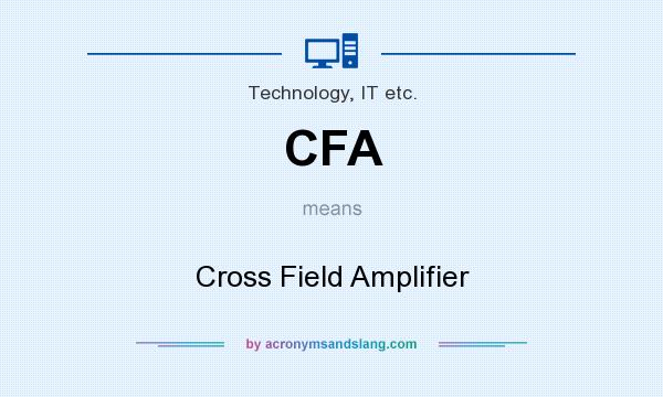 What does CFA mean? It stands for Cross Field Amplifier