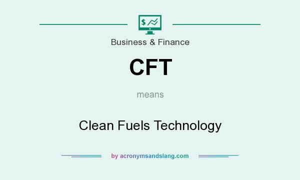 What does CFT mean? It stands for Clean Fuels Technology