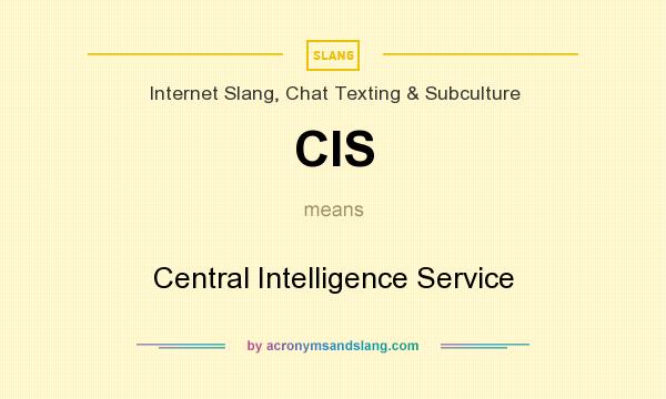 What does CIS mean? It stands for Central Intelligence Service