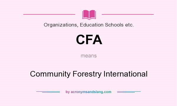 What does CFA mean? It stands for Community Forestry International