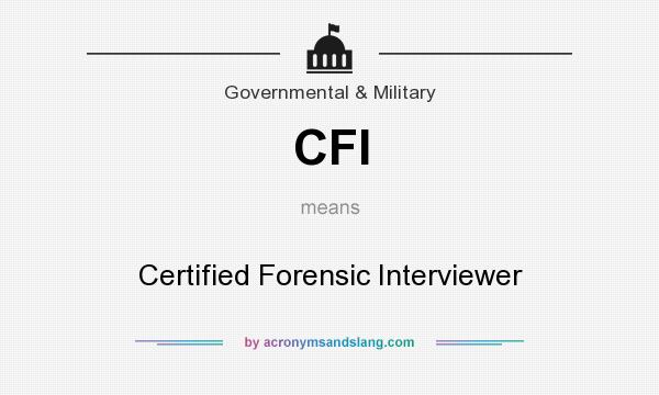 What does CFI mean? It stands for Certified Forensic Interviewer