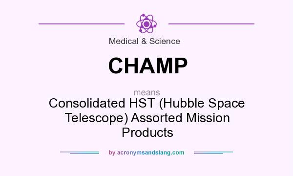 What does CHAMP mean? It stands for Consolidated HST (Hubble Space Telescope) Assorted Mission Products