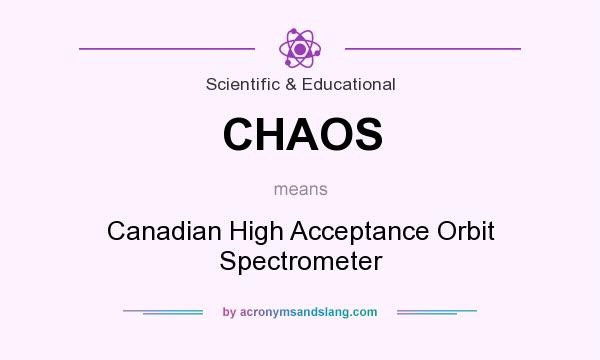 What does CHAOS mean? It stands for Canadian High Acceptance Orbit Spectrometer
