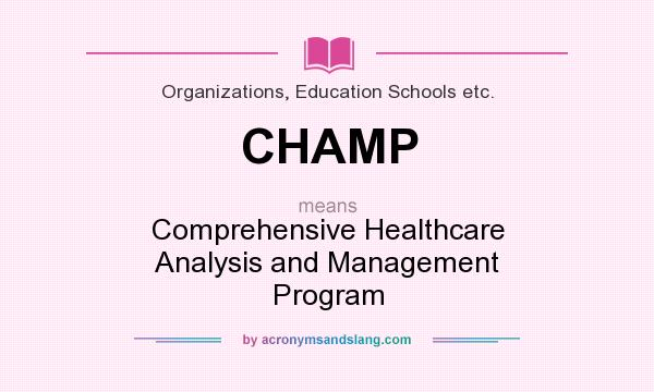 What does CHAMP mean? It stands for Comprehensive Healthcare Analysis and Management Program