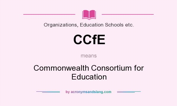 What does CCfE mean? It stands for Commonwealth Consortium for Education