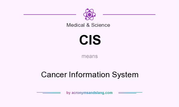 What does CIS mean? It stands for Cancer Information System