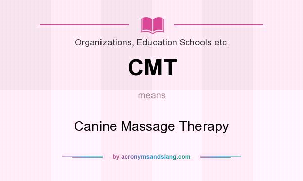 What does CMT mean? It stands for Canine Massage Therapy