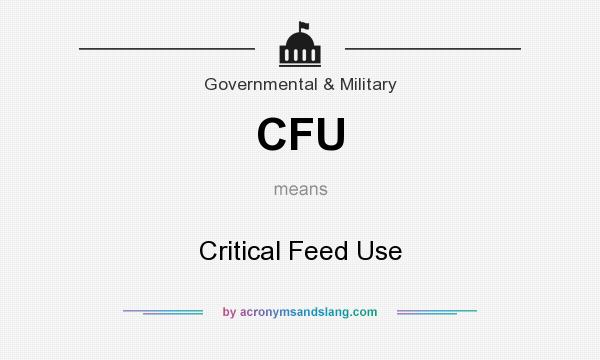 What does CFU mean? It stands for Critical Feed Use