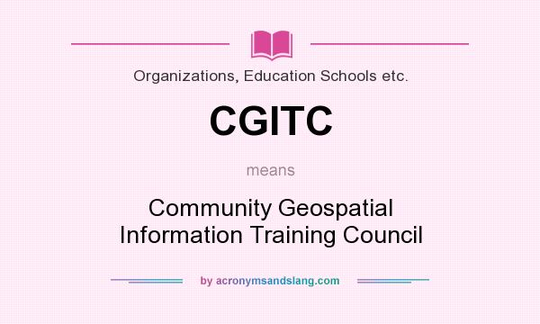 What does CGITC mean? It stands for Community Geospatial Information Training Council