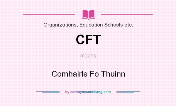 What does CFT mean? It stands for Comhairle Fo Thuinn