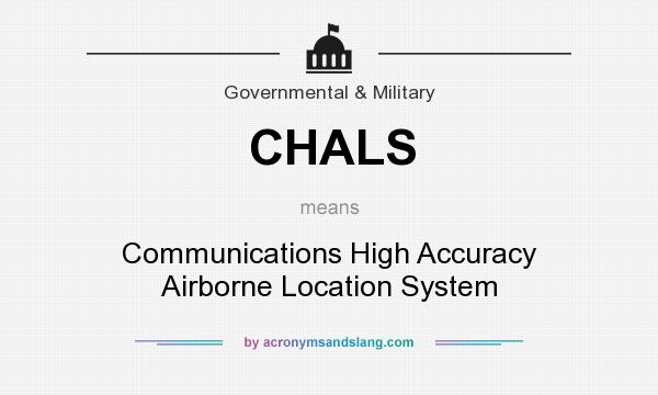 What does CHALS mean? It stands for Communications High Accuracy Airborne Location System