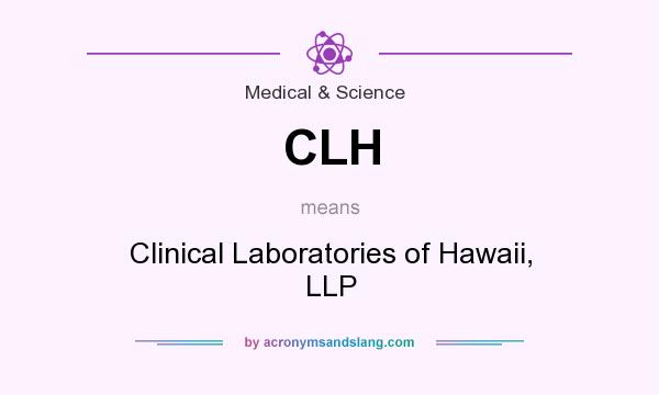 What does CLH mean? It stands for Clinical Laboratories of Hawaii, LLP