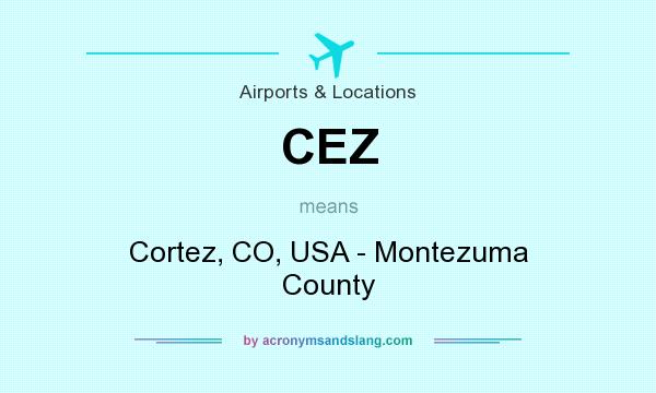 What does CEZ mean? It stands for Cortez, CO, USA - Montezuma County