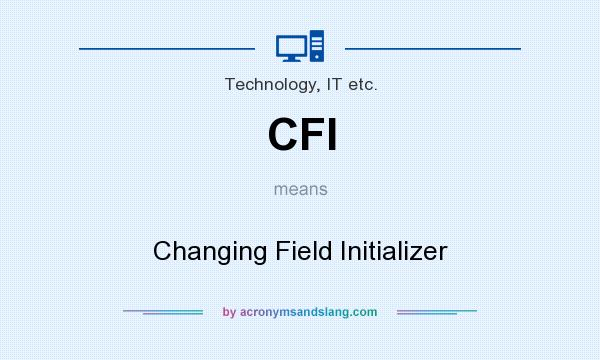 What does CFI mean? It stands for Changing Field Initializer