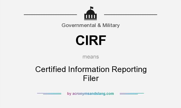 What does CIRF mean? It stands for Certified Information Reporting Filer