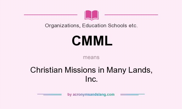 What does CMML mean? It stands for Christian Missions in Many Lands, Inc.