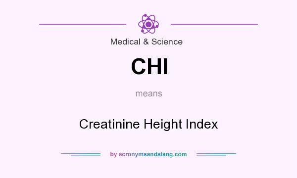 What does CHI mean? It stands for Creatinine Height Index